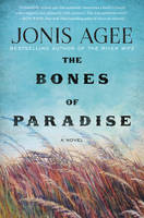 Jonis Agee - The Bones of Paradise: A Novel - 9780062413475 - V9780062413475