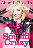 Abigail Breslin - This May Sound Crazy - 9780062414823 - KTG0014754