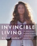 Guru Jagat - Invincible Living: The Power of Yoga, The Energy of Breath, and Other Tools for a Radiant Life - 9780062414984 - V9780062414984