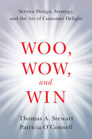 Thomas A. Stewart - Woo, Wow, and Win: Service Design, Strategy, and the Art of Customer Delight - 9780062415691 - V9780062415691