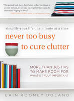 Erin Rooney Doland - Never Too Busy to Cure Clutter: Simplify Your Life One Minute at a Time - 9780062419729 - V9780062419729