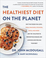 John Mcdougall - The Healthiest Diet on the Planet: Why the Foods You Love-Pizza, Pancakes, Potatoes, Pasta, and More-Are the Solution to Preventing Disease and Looking and Feeling Your Best - 9780062426765 - V9780062426765