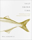 Will Horowitz - Salt Smoke Time: Homesteading and Heritage Techniques for the Modern Kitchen - 9780062427106 - V9780062427106