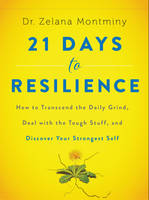 Zelana Montminy - 21 Days to Resilience: How to Transcend the Daily Grind, Deal with the Tough Stuff, and Discover Your Strongest Self - 9780062428776 - V9780062428776