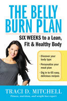 Traci D. Mitchell - The Belly Burn Plan: Six Weeks to a Lean, Fit & Healthy Body - 9780062429803 - V9780062429803
