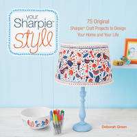 Deborah Green - Your Sharpie Style: 75 Original Sharpie Craft Projects to Design Your Home and Your Life - 9780062434838 - KSG0015450