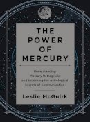McGuirk, Leslie - The Power of Mercury: Understanding Mercury Retrograde and Unlocking the Astrological Secrets of Communication - 9780062434937 - V9780062434937