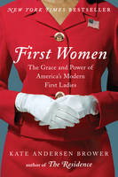 Kate Andersen Brower - First Women: The Grace and Power of America´s Modern First Ladies - 9780062439659 - V9780062439659