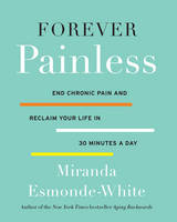 Miranda Esmonde-White - Forever Painless: End Chronic Pain and Reclaim Your Life in 30 Minutes a Day - 9780062448668 - V9780062448668