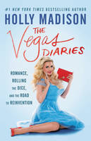 Holly Madison - The Vegas Diaries: Romance, Rolling the Dice, and the Road to Reinvention - 9780062457141 - V9780062457141