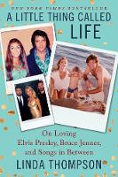 Linda Thompson - A Little Thing Called Life: On Loving Elvis Presley, Bruce Jenner, and Songs in Between - 9780062469755 - V9780062469755