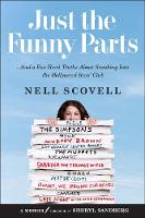 Nell Scovell - Just the Funny Parts: … And a Few Hard Truths About Sneaking into the Hollywood Boys’ Club - 9780062473486 - V9780062473486