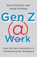 David Stillman - Gen Z @ Work: How the Next Generation Is Transforming the Workplace - 9780062475442 - V9780062475442