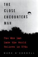 Mark O'connell - The Close Encounters Man: How One Man Made the World Believe in UFOs - 9780062484178 - V9780062484178