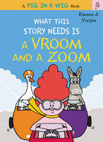 Emma J. Virjan - What This Story Needs Is a Vroom and a Zoom (A Pig in a Wig Book) - 9780062494313 - V9780062494313