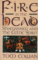 Tom Cowan - Fire in the Head: Shamanism And The Celtic Spirit - 9780062501745 - V9780062501745