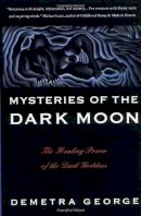Demetra George - Mysteries of the Dark Moon: The Healing Power of the Dark Goddess - 9780062503701 - V9780062503701