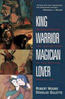 Robert Moore - King, Warrior, Magician, Lover: Rediscovering the Archetypes of the Mature Masculine - 9780062506061 - V9780062506061