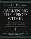 Carol S. Pearson - Awakening the Heroes Within: Twelve Archetypes to Help Us Find Ourselves and Transform Our World - 9780062506788 - V9780062506788
