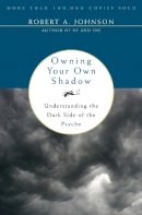 Robert A Johnson - Owning Your Own Shadow: Understanding the Dark Side of the Psyche - 9780062507549 - V9780062507549