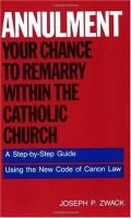 Joseph P. Zwack - Annulment: Your Chance to Remarry Within the Catholic Church - A Step-by-step Guide to Using the New Code of Canon Law - 9780062509901 - V9780062509901