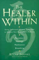 Roger Jahnke - The Healer Within: Using Traditional Chinese Techniques To Release Your Body's Own Medicine, Movement, Massage, Meditation, Breathing - 9780062514776 - V9780062514776