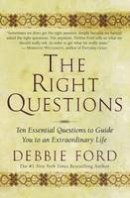Debbie Ford - The Right Questions: Ten Essential Questions To Guide You To An Extraordinary Life - 9780062517845 - V9780062517845