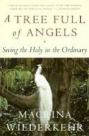 Macrina Wiederkehr - A Tree Full of Angels: Seeing the Holy in the Ordinary - 9780062548689 - V9780062548689