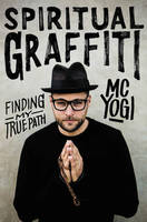 Mc Yogi - Spiritual Graffiti: Finding My True Path - 9780062572530 - V9780062572530