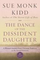 Sue Monk Kidd - The Dance of the Dissident Daughter: A Woman's Journey from Christian Tradition to the Sacred Feminine - 9780062573025 - V9780062573025