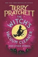 Pratchett, Terry - The Witch's Vacuum Cleaner and Other Stories - 9780062653116 - 9780062653116