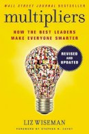 Liz Wiseman - Multipliers, Revised And Updated: How The Best Leaders Make Everyone Smarter - 9780062663078 - V9780062663078