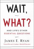James E. Ryan - Wait, What?: And Life´s Other Essential Questions - 9780062664570 - V9780062664570