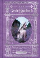 The Editors Of Faerie Magazine - The Faerie Handbook: An Enchanting Compendium of Literature, Lore, Art, Recipes, and Projects - 9780062668110 - V9780062668110