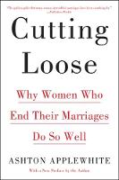 Ashton Applewhite - Cutting Loose: Why Women Who End Their Marriages Do So Well - 9780062680709 - V9780062680709
