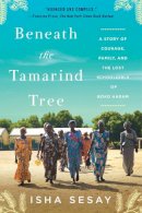 Isha Sesay - Beneath the Tamarind Tree: A Story of Courage, Family, and the Lost Schoolgirls of Boko Haram - 9780062686619 - 9780062686619
