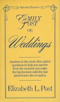 Post, Elizabeth L. - Emily Post on Weddings: Answers to the Most Often Asked Questions to Help You Survive from the Moment You Make the Big Decision Until the Last Guest Leaves the Reception - 9780062740083 - KIN0005993