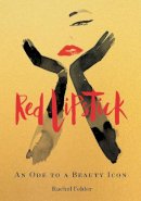 Rachel Felder - Red Lipstick: An Ode to a Beauty Icon - 9780062844262 - 9780062844262