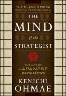 Kenichi Ohmae - The Mind Of The Strategist: The Art of Japanese Business - 9780070479043 - V9780070479043