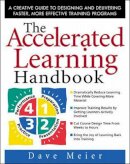 Dave Meier - The Accelerated Learning Handbook: A Creative Guide to Designing and Delivering Faster, More Effective Training Programs - 9780071355476 - V9780071355476