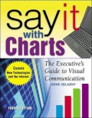 Gene Zelazny - Say It With Charts: The Executive’s Guide to Visual Communication - 9780071369978 - V9780071369978