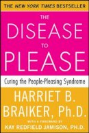 Harriet Braiker - The Disease To Please: Curing the People-Pleasing Syndrome - 9780071385640 - V9780071385640