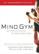 Gary Mack, David Casstevens - Mind Gym : An Athlete's Guide to Inner Excellence - 9780071395977 - V9780071395977