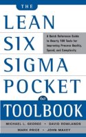 Michael L. George, John  Maxey, David T. Rowlands, Michael George, David Rowlands, Mark Price - The Lean Six Sigma Pocket Toolbook: A Quick Reference Guide to 100 Tools for Improving Quality and Speed - 9780071441193 - V9780071441193