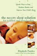 Elizabeth Pantley - The No-Cry Sleep Solution for Toddlers and Preschoolers: Gentle Ways to Stop Bedtime Battles and Improve Your Child’s Sleep - 9780071444910 - V9780071444910
