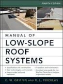 Griffin, C.W.; Fricklas, Richard - Manual of Low-slope Roof Systems - 9780071458283 - V9780071458283