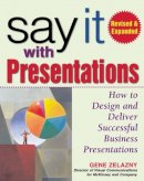 Gene Zelazny - Say It with Presentations, Second Edition, Revised & Expanded - 9780071472890 - V9780071472890