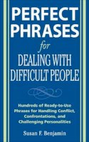 Susan Benjamin - Perfect Phrases for Dealing with Difficult People: Hundreds of Ready-to-Use Phrases for Handling Conflict, Confrontations and Challenging Personalities - 9780071493048 - V9780071493048