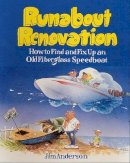 Jim  Anderson, Anderson, Jim - Runabout Renovation: How to Find and Fix Up an Old Fiberglass Speedboat - 9780071580083 - V9780071580083
