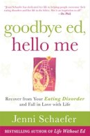 Jenni Schaefer - Goodbye Ed, Hello Me: Recover from Your Eating Disorder and Fall in Love with Life - 9780071608879 - V9780071608879